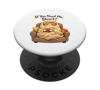 If You Need Me Don't Funny Cozy Cat Sarcastico Stay At Home PopSockets PopGrip Adesivo