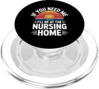 If You Need Me I'll Be At The Nursing Home - PopSockets PopGrip per MagSafe
