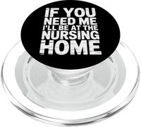 If You Need Me I'll Be At The Nursing Home - PopSockets PopGrip per MagSafe