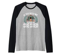 If You Need Me I'll Be in My She Shed Libri di Giardinaggio caffè Maglia con Maniche Raglan