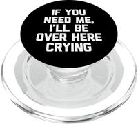 If You Need Me, I'll Be Over Here Crying - Funny Daying Cute PopSockets PopGrip per MagSafe