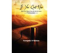 IF YOU QUIT NOW: WHAT YOU'LL MISS IF YOU GIVE UP TOO SOON