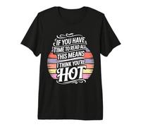 If You Read This I Think You're Hot |- Maglietta Premium