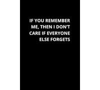 If You Remember Me, Then I Don’t Care If Everyone Else Forgets: Inspirational Notebook To Write