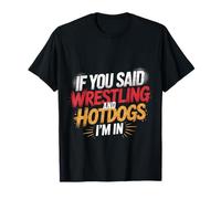 If You Said Wrestling And Hotdogs I'm in Atleta - Maglietta