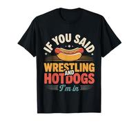 If You Said Wrestling And Hotdogs I'm in Atleta - Maglietta
