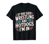 If You Said Wrestling And Hotdogs I'm in Atleta - Maglietta