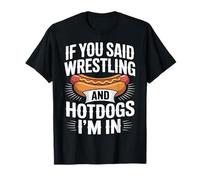 If You Said Wrestling And Hotdogs I'm in Atleta |- Maglietta