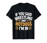 If You Said Wrestling And Hotdogs I'm in Atleta - Maglietta