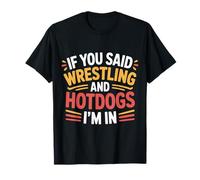 If You Said Wrestling And Hotdogs I'm in Atleta - Maglietta