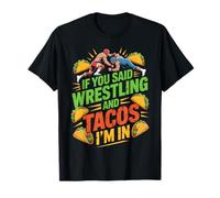 If You Said Wrestling And Tacos Im in Funny Humor Maglietta