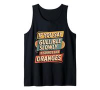 If You Say Gullible Slowly It Sounds Like Oranges - Canotta