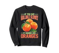 If You Say Gullible Slowly It Sounds Like Oranges Felpa