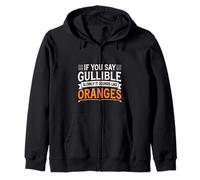 If You Say Gullible Slowly It Sounds Like Oranges - Felpa con Cappuccio