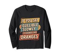 If You Say Gullible Slowly It Sounds Like Oranges - Maglia a Manica