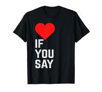 If You Say Red Heart Love Uomo & Donna Maglietta