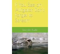 If you See an Alligator, Don't Forget to Scream