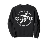 If You See Me Collapse Pause My Watch Felpa