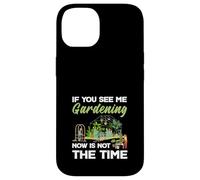 If You See Me Gardening Not The Time Plant Lovers Plants Custodia per iPhone 14