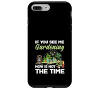 If You See Me Gardening Not The Time Plant Lovers Plants Custodia per iPhone 7 Plus/8 Plus