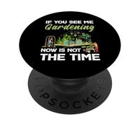 If You See Me Gardening Not The Time Plant Lovers Plants PopSockets PopGrip Adesivo
