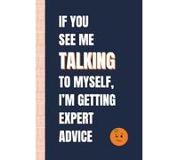If You See Me Talking to Myself I'm Getting Expert Advice: Funny, Snarky Work Notebook by Sassy Orange Office Journals; Humorous, Sarcastic Quotes for Coworkers, Friends & Family