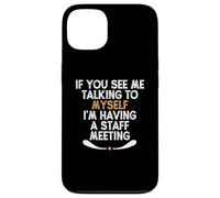 If You See Me Talking to Myself I'm Having a Staff Meeting Custodia per iPhone 13