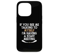 If You See Me Talking to Myself I'm Having a Staff Meeting Custodia per iPhone 13 Pro