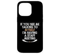 If You See Me Talking to Myself I'm Having a Staff Meeting Custodia per iPhone 14 Pro Max