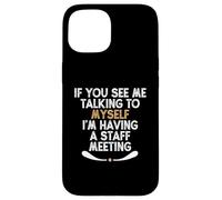 If You See Me Talking to Myself I'm Having a Staff Meeting Custodia per iPhone 15