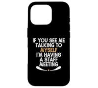 If You See Me Talking to Myself I'm Having a Staff Meeting Custodia per iPhone 16 Pro