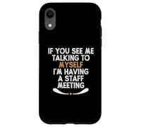 If You See Me Talking to Myself I'm Having a Staff Meeting Custodia per iPhone XR