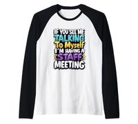 If You See Me Talking to Myself I'm Having a Staff Meeting Maglia con Maniche Raglan