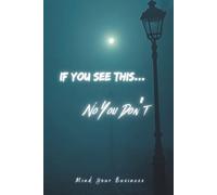 If You See This... No You Don't: Mind Your Buisiness: A Simple and Funny Lined Journal for Writing Things Down So People Mind Their Business