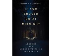 If You Should Go at Midnight: Legends and Legend Tripping in America