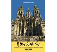 If You Stand Here: A Pilgrim's Tour of the Cathedral of Santiago de Compostela