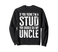 If You Think I'm A Stud You Should See My Uncle Divertente Felpa