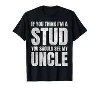 If You Think I'm A Stud You Should See My Uncle Divertente Maglietta