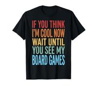 If You Think I'm Cool Now Wait Until You See My Board Games Maglietta