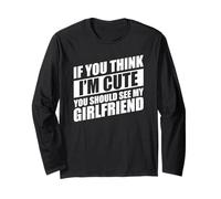 If You Think I'm Cute You Should See My Girlfriend Maglia a Manica