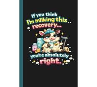 If You Think I'm Milking This Recovery - You're Absolutely Right: Funny surgery recovery journal
