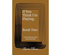 If You Think I'm Playing: Book Two: You Fucked Around, Now Find Out!