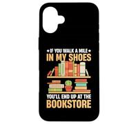 If You Walk A Mile In My Shoes You'll End Up At Bookstore Custodia per iPhone 16 Plus