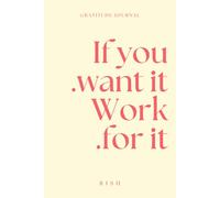 If You Want It, Work for It - Daily Gratitude Journal 2025 for Happiness & Self-Empowerment: A Mindfulness & Personal-Care Notebook to Cultivate ... - Undated Planner Gifts for Women & Men