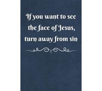 If You Want to See the Face of Jesus, Turn Away from Sin, Notebook/Journal/Diary/Gift for Christian children, women and men: Size: 6 x 9 inches, 120 lined blank pages