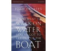 If You Want to Walk on Water, You've Got to Get Out of the Boat Participant's Guide: A 6-Session Journey on Learning to Trust God