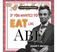 If You Wanted To Eat Like Abe: Jonah's Hungry History Series