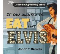 If You Wanted to Eat like Elvis: Jonah's Hungry History Series