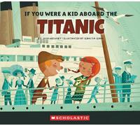 Josh Gregory If You Were a Kid Aboard the Titanic (If You Were a Kid (Tascabile)
