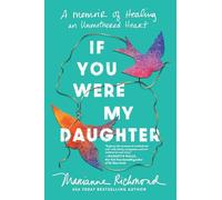 If You Were My Daughter: A Memoir of Healing an Unmothered Heart